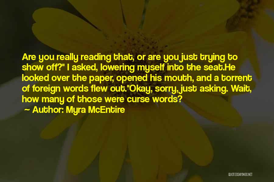 Myra McEntire Quotes: Are You Really Reading That, Or Are You Just Trying To Show Off? I Asked, Lowering Myself Into The Seat.he