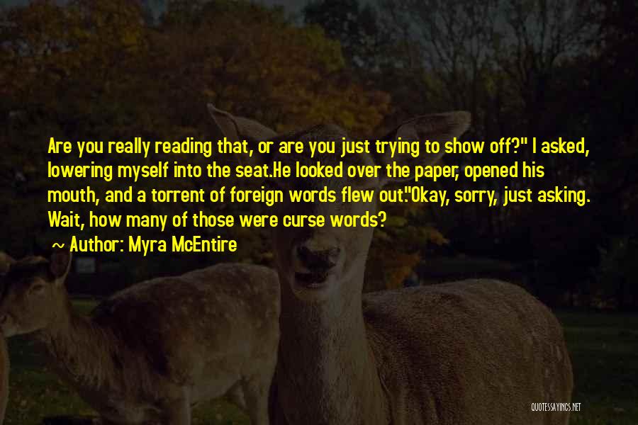 Myra McEntire Quotes: Are You Really Reading That, Or Are You Just Trying To Show Off? I Asked, Lowering Myself Into The Seat.he