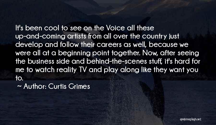 Curtis Grimes Quotes: It's Been Cool To See On The Voice All These Up-and-coming Artists From All Over The Country Just Develop And