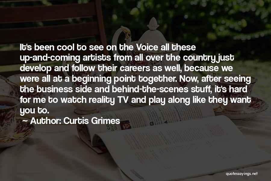 Curtis Grimes Quotes: It's Been Cool To See On The Voice All These Up-and-coming Artists From All Over The Country Just Develop And