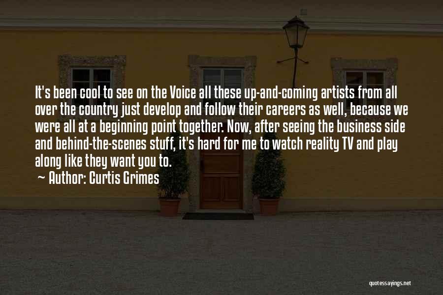 Curtis Grimes Quotes: It's Been Cool To See On The Voice All These Up-and-coming Artists From All Over The Country Just Develop And