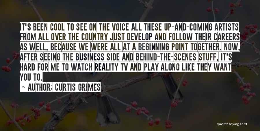 Curtis Grimes Quotes: It's Been Cool To See On The Voice All These Up-and-coming Artists From All Over The Country Just Develop And