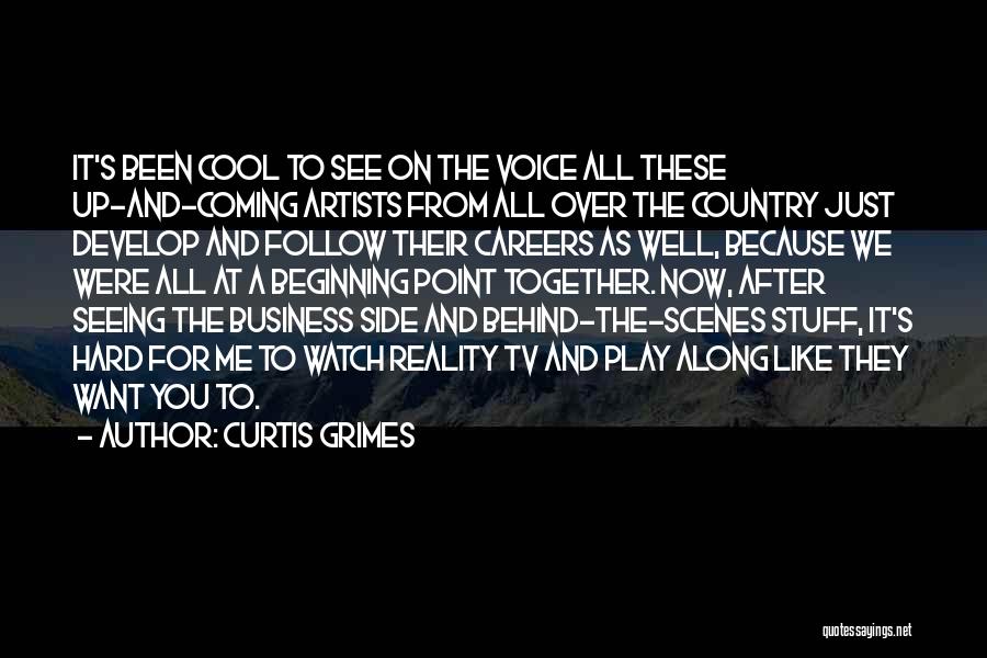 Curtis Grimes Quotes: It's Been Cool To See On The Voice All These Up-and-coming Artists From All Over The Country Just Develop And