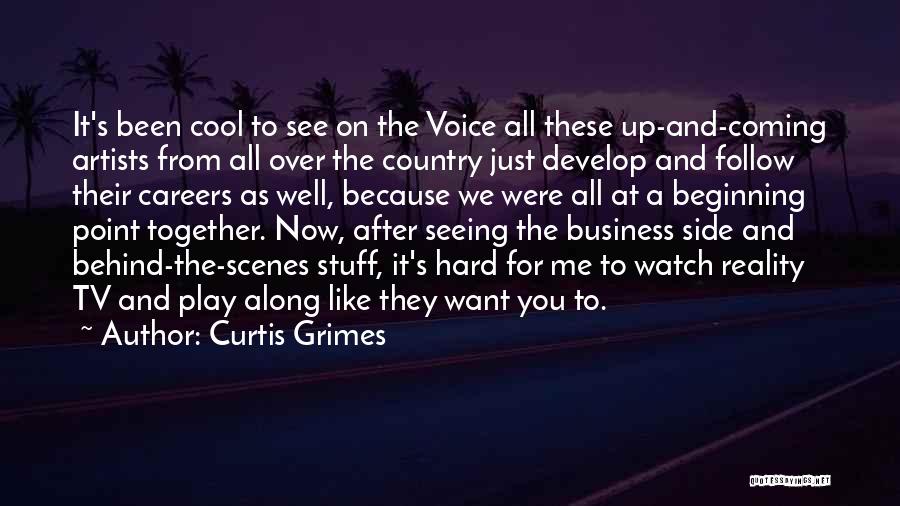 Curtis Grimes Quotes: It's Been Cool To See On The Voice All These Up-and-coming Artists From All Over The Country Just Develop And