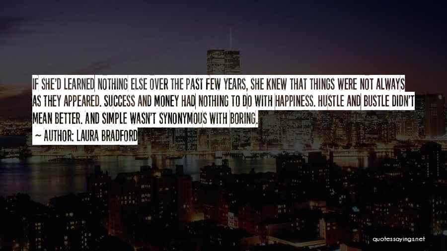 Laura Bradford Quotes: If She'd Learned Nothing Else Over The Past Few Years, She Knew That Things Were Not Always As They Appeared.