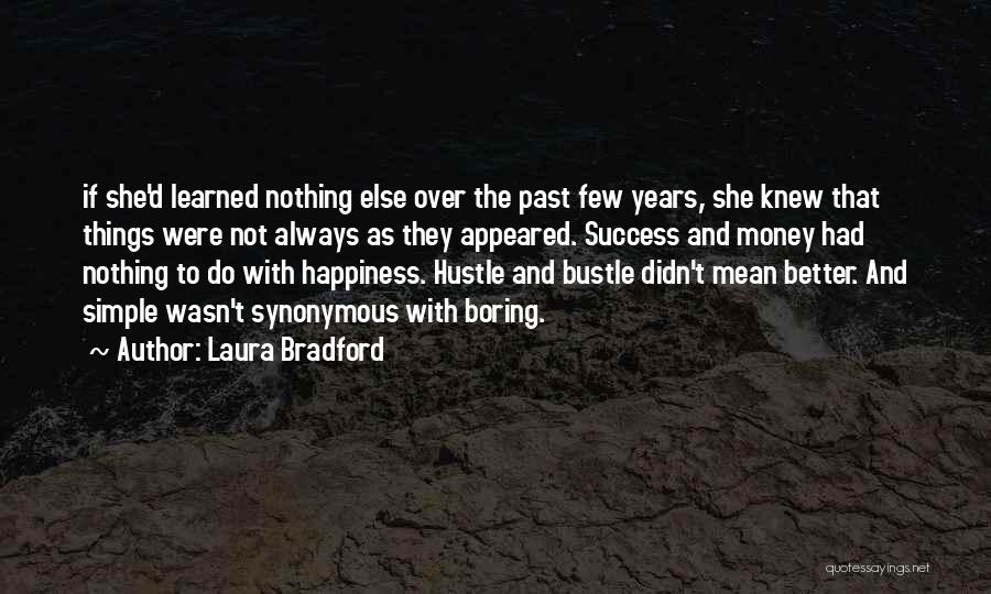 Laura Bradford Quotes: If She'd Learned Nothing Else Over The Past Few Years, She Knew That Things Were Not Always As They Appeared.