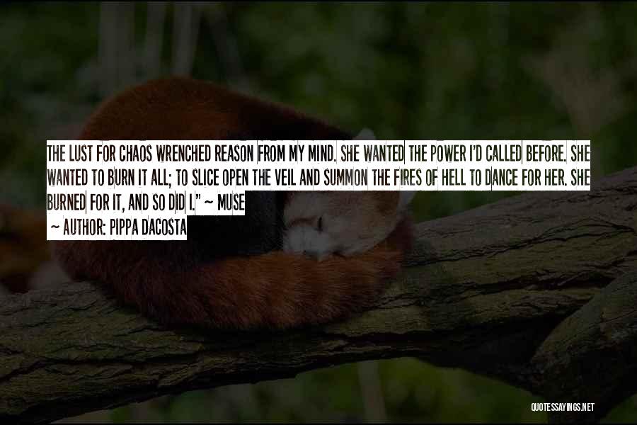Pippa DaCosta Quotes: The Lust For Chaos Wrenched Reason From My Mind. She Wanted The Power I'd Called Before. She Wanted To Burn