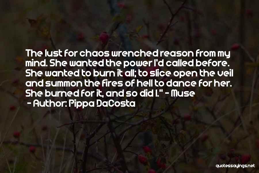 Pippa DaCosta Quotes: The Lust For Chaos Wrenched Reason From My Mind. She Wanted The Power I'd Called Before. She Wanted To Burn