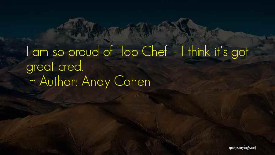 Andy Cohen Quotes: I Am So Proud Of 'top Chef' - I Think It's Got Great Cred.