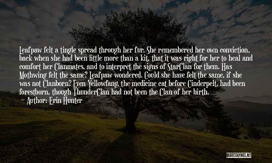 Erin Hunter Quotes: Leafpaw Felt A Tingle Spread Through Her Fur. She Remembered Her Own Conviction, Back When She Had Been Little More