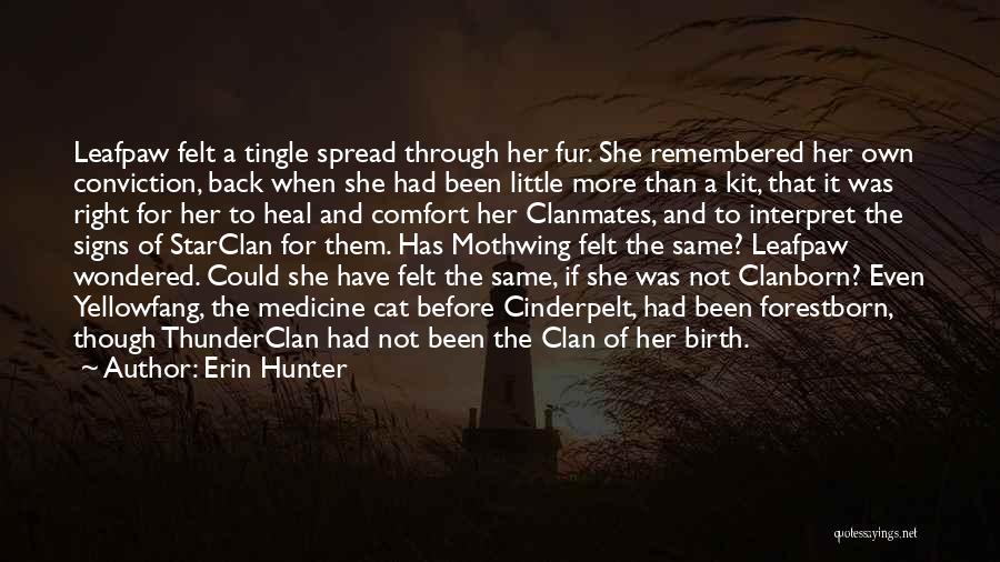 Erin Hunter Quotes: Leafpaw Felt A Tingle Spread Through Her Fur. She Remembered Her Own Conviction, Back When She Had Been Little More