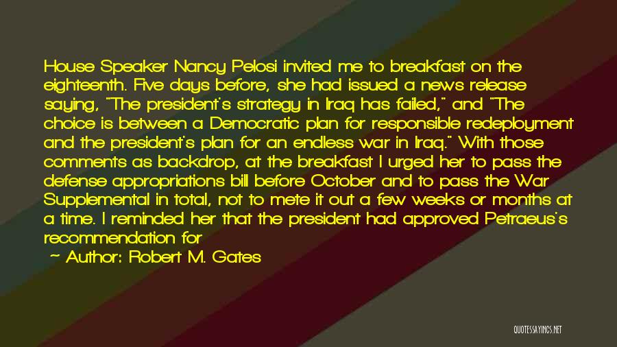 Robert M. Gates Quotes: House Speaker Nancy Pelosi Invited Me To Breakfast On The Eighteenth. Five Days Before, She Had Issued A News Release