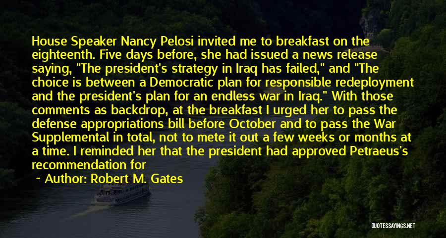 Robert M. Gates Quotes: House Speaker Nancy Pelosi Invited Me To Breakfast On The Eighteenth. Five Days Before, She Had Issued A News Release