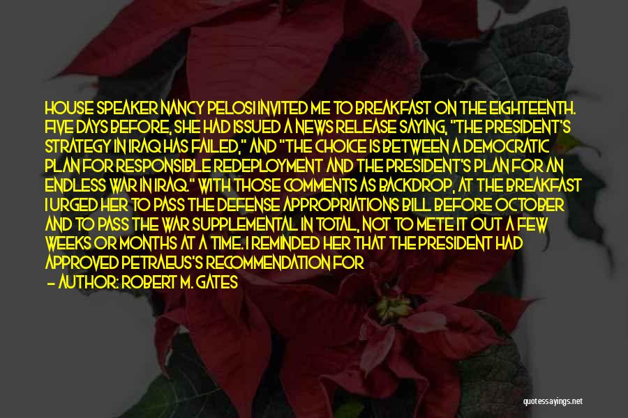 Robert M. Gates Quotes: House Speaker Nancy Pelosi Invited Me To Breakfast On The Eighteenth. Five Days Before, She Had Issued A News Release