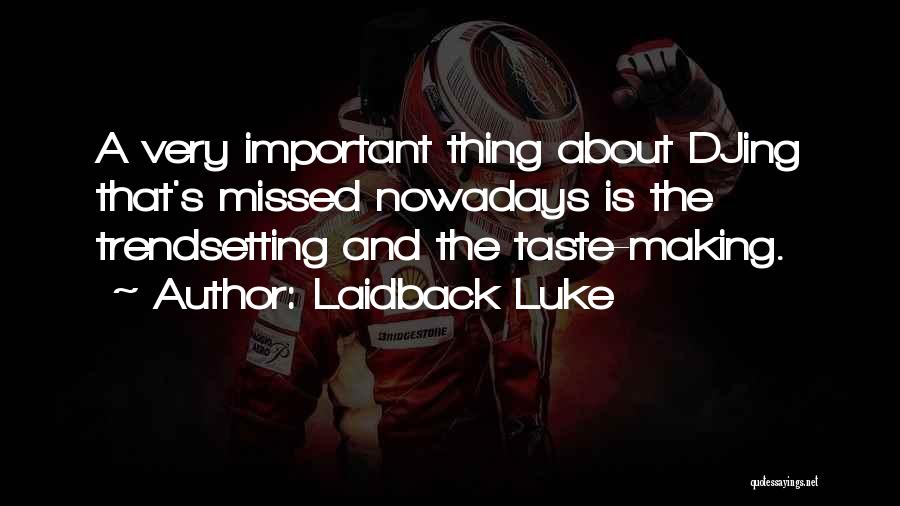 Laidback Luke Quotes: A Very Important Thing About Djing That's Missed Nowadays Is The Trendsetting And The Taste-making.