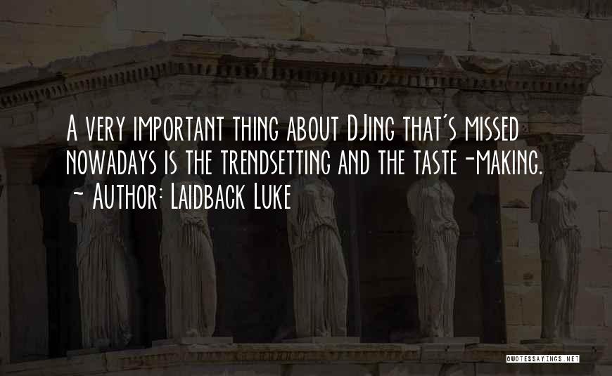 Laidback Luke Quotes: A Very Important Thing About Djing That's Missed Nowadays Is The Trendsetting And The Taste-making.