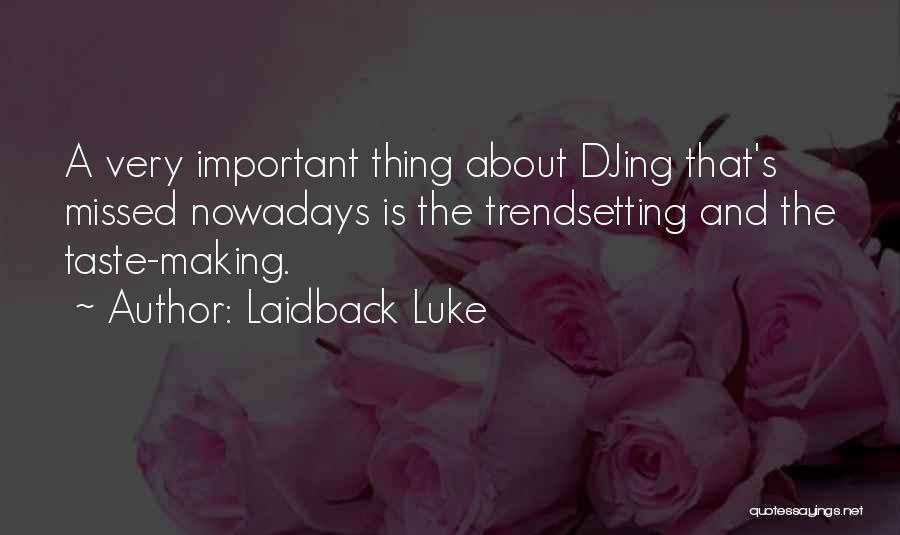 Laidback Luke Quotes: A Very Important Thing About Djing That's Missed Nowadays Is The Trendsetting And The Taste-making.