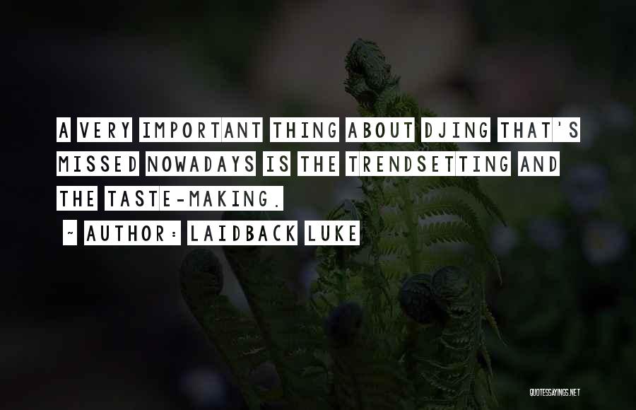 Laidback Luke Quotes: A Very Important Thing About Djing That's Missed Nowadays Is The Trendsetting And The Taste-making.