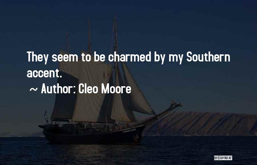 Cleo Moore Quotes: They Seem To Be Charmed By My Southern Accent.