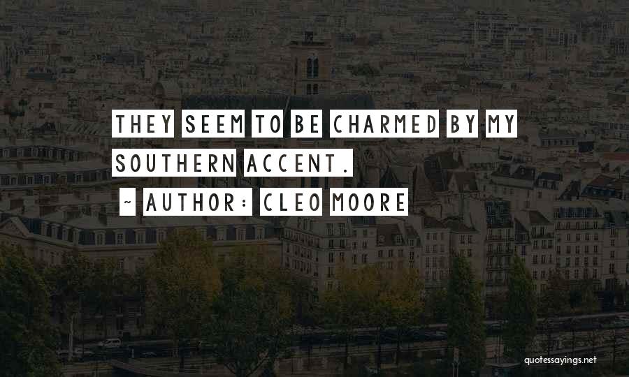Cleo Moore Quotes: They Seem To Be Charmed By My Southern Accent.
