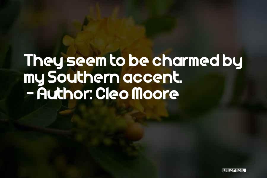 Cleo Moore Quotes: They Seem To Be Charmed By My Southern Accent.