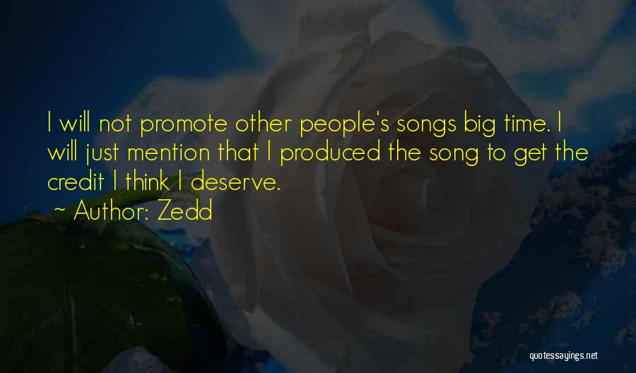 Zedd Quotes: I Will Not Promote Other People's Songs Big Time. I Will Just Mention That I Produced The Song To Get