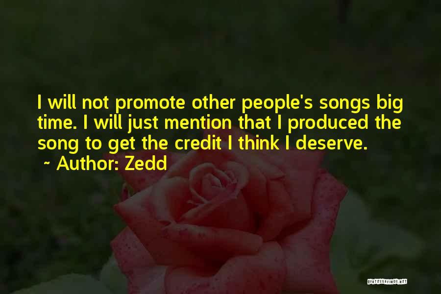 Zedd Quotes: I Will Not Promote Other People's Songs Big Time. I Will Just Mention That I Produced The Song To Get