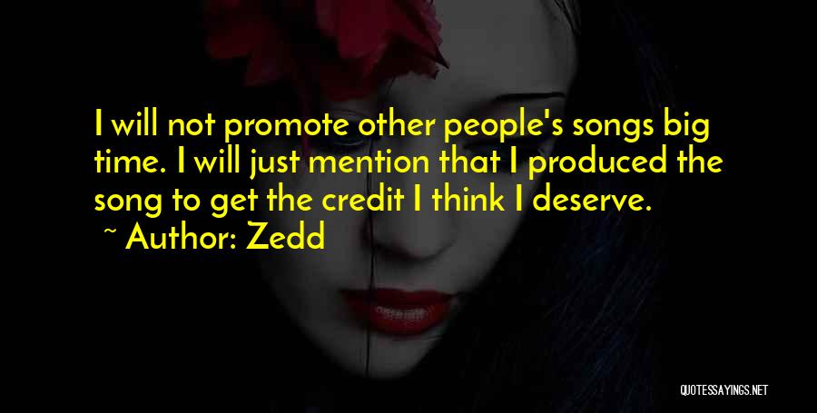 Zedd Quotes: I Will Not Promote Other People's Songs Big Time. I Will Just Mention That I Produced The Song To Get