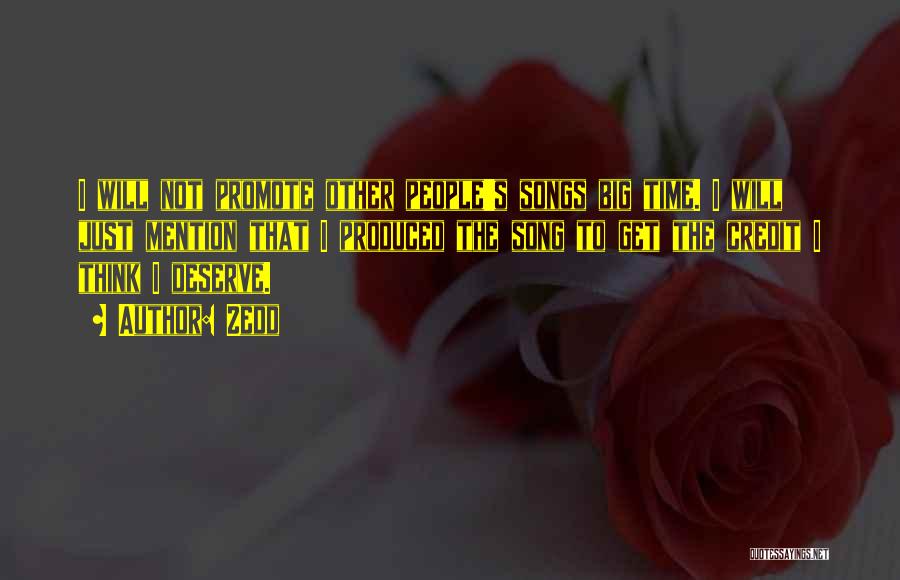 Zedd Quotes: I Will Not Promote Other People's Songs Big Time. I Will Just Mention That I Produced The Song To Get