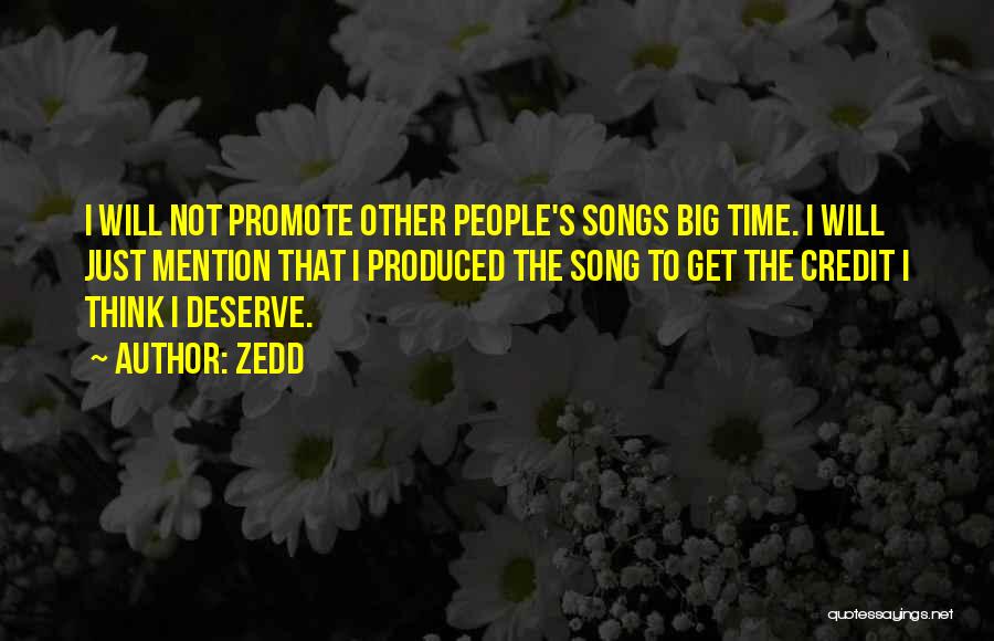 Zedd Quotes: I Will Not Promote Other People's Songs Big Time. I Will Just Mention That I Produced The Song To Get