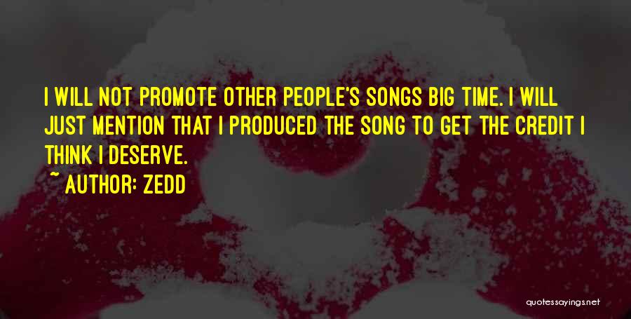 Zedd Quotes: I Will Not Promote Other People's Songs Big Time. I Will Just Mention That I Produced The Song To Get