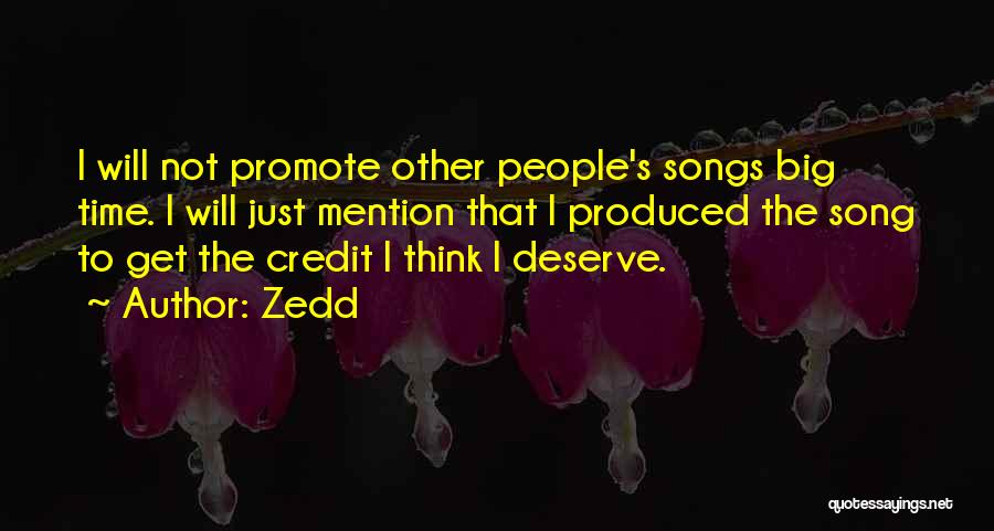 Zedd Quotes: I Will Not Promote Other People's Songs Big Time. I Will Just Mention That I Produced The Song To Get