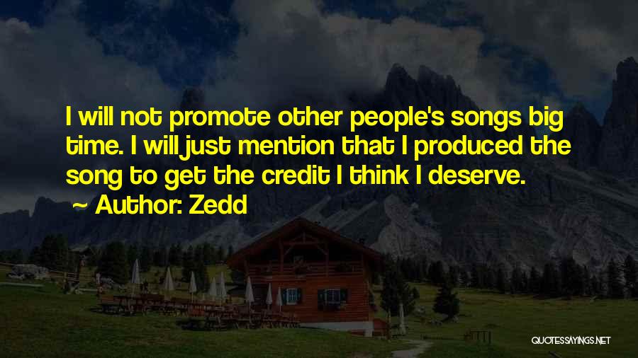 Zedd Quotes: I Will Not Promote Other People's Songs Big Time. I Will Just Mention That I Produced The Song To Get