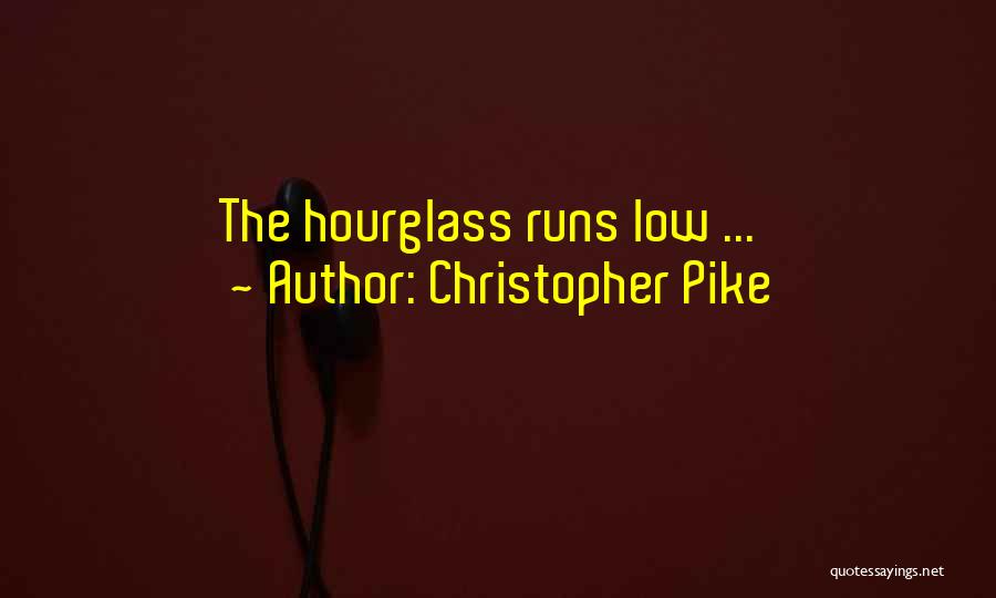 Christopher Pike Quotes: The Hourglass Runs Low ...