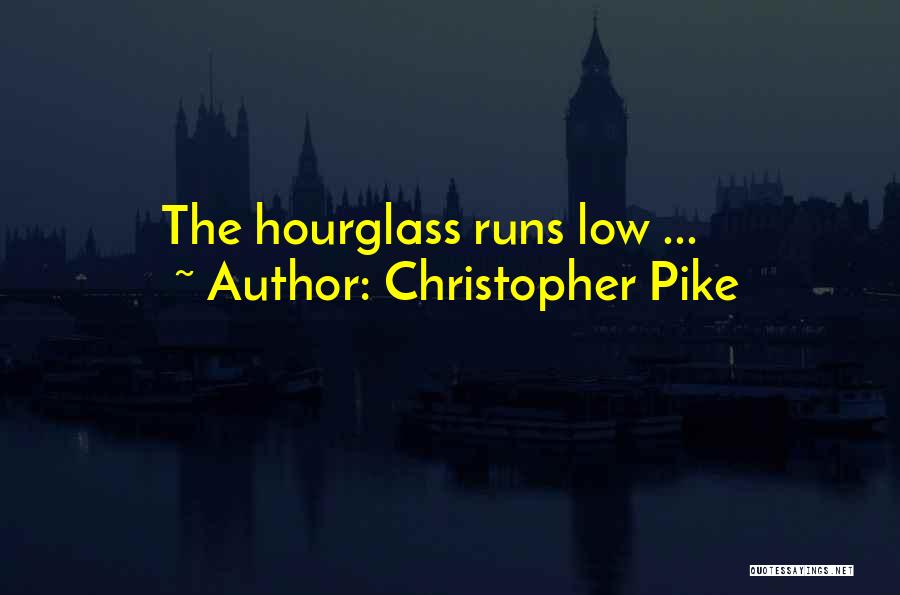 Christopher Pike Quotes: The Hourglass Runs Low ...