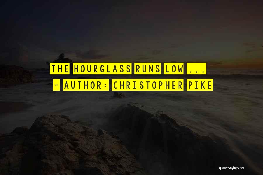 Christopher Pike Quotes: The Hourglass Runs Low ...
