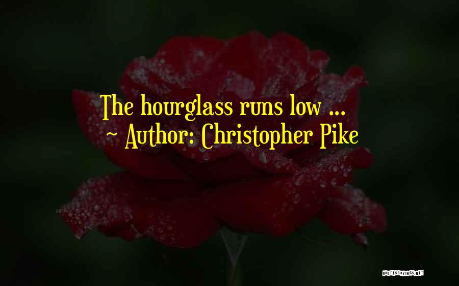 Christopher Pike Quotes: The Hourglass Runs Low ...