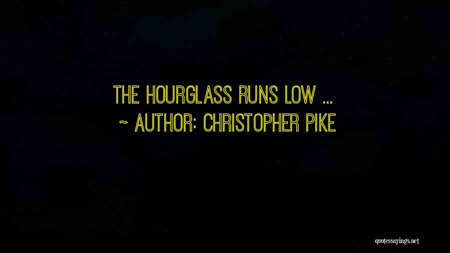 Christopher Pike Quotes: The Hourglass Runs Low ...