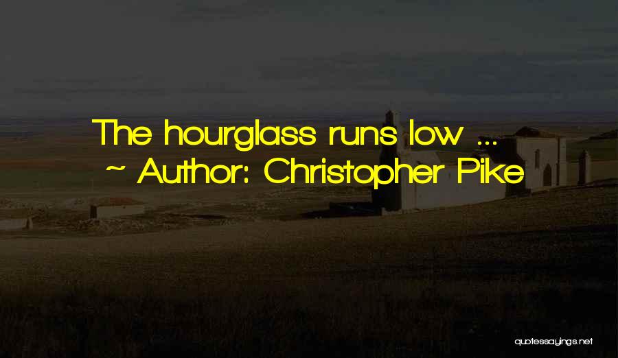 Christopher Pike Quotes: The Hourglass Runs Low ...