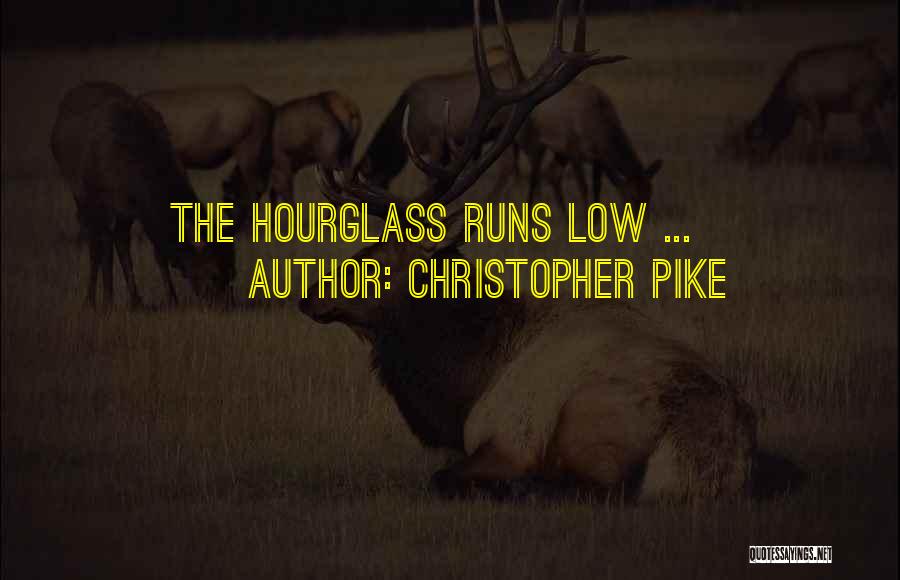 Christopher Pike Quotes: The Hourglass Runs Low ...