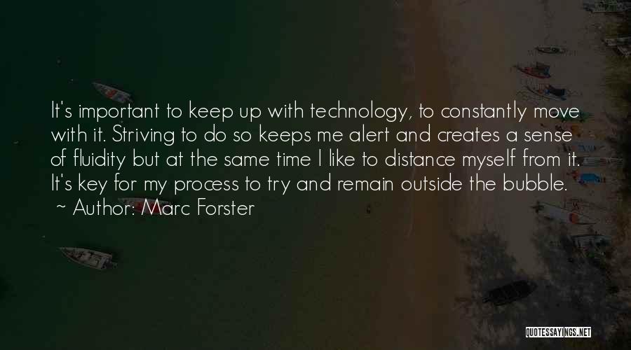 Marc Forster Quotes: It's Important To Keep Up With Technology, To Constantly Move With It. Striving To Do So Keeps Me Alert And