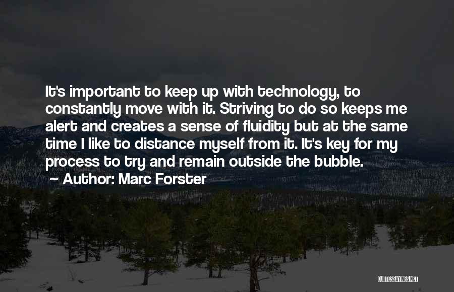 Marc Forster Quotes: It's Important To Keep Up With Technology, To Constantly Move With It. Striving To Do So Keeps Me Alert And