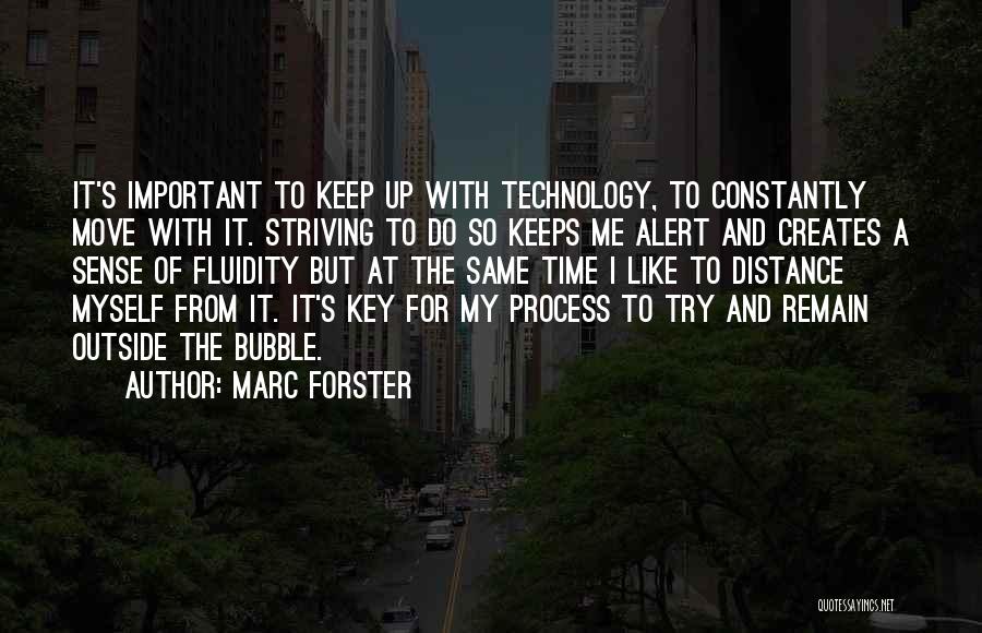 Marc Forster Quotes: It's Important To Keep Up With Technology, To Constantly Move With It. Striving To Do So Keeps Me Alert And