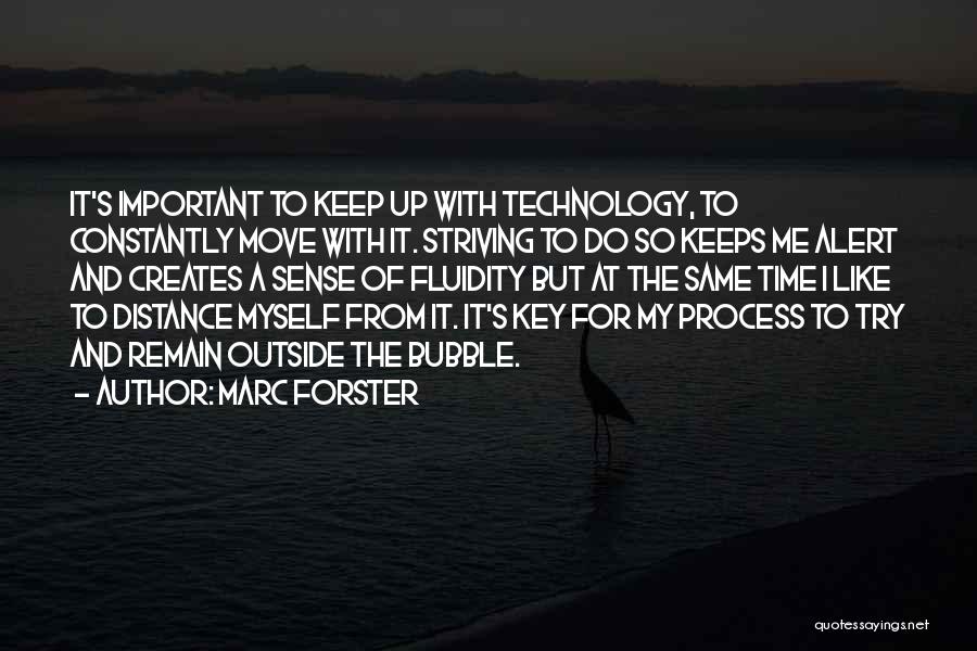 Marc Forster Quotes: It's Important To Keep Up With Technology, To Constantly Move With It. Striving To Do So Keeps Me Alert And