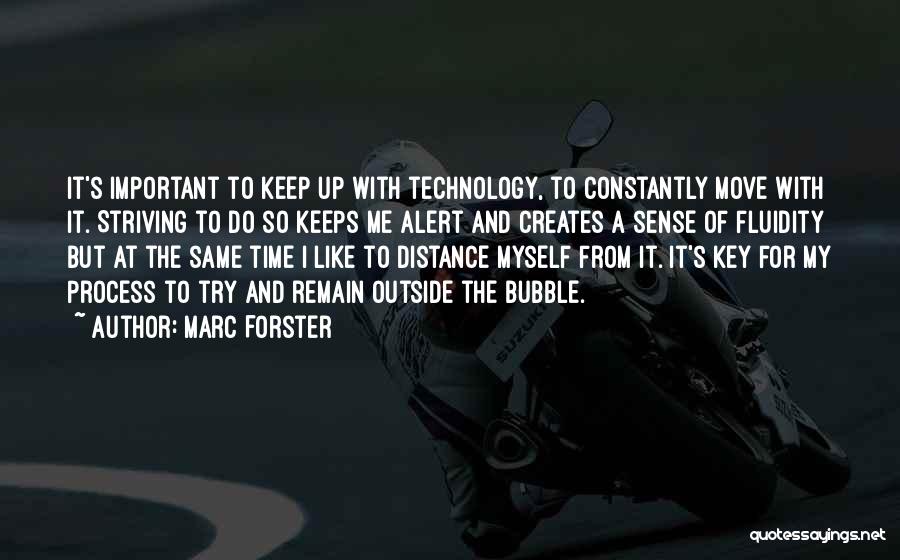 Marc Forster Quotes: It's Important To Keep Up With Technology, To Constantly Move With It. Striving To Do So Keeps Me Alert And