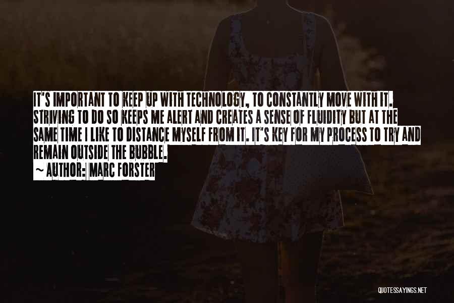 Marc Forster Quotes: It's Important To Keep Up With Technology, To Constantly Move With It. Striving To Do So Keeps Me Alert And