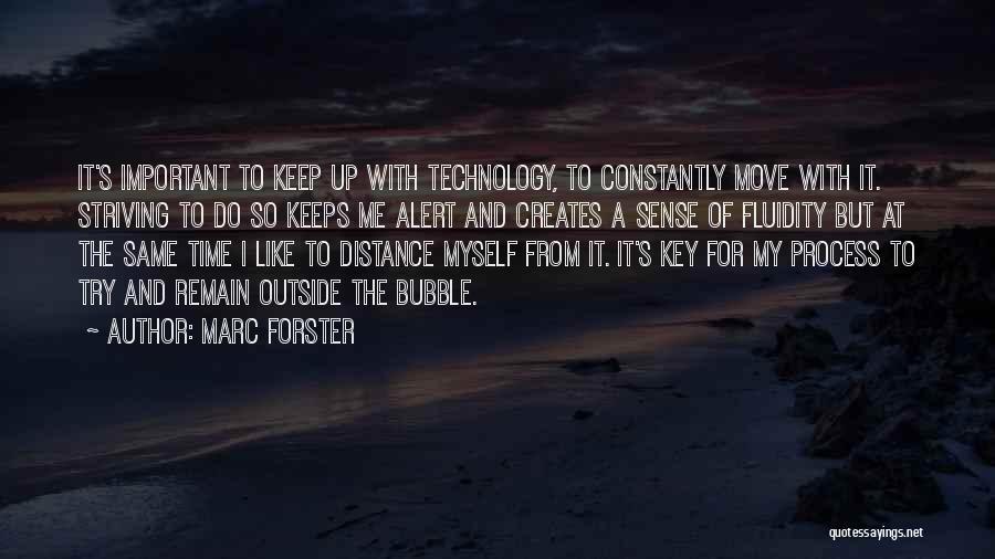 Marc Forster Quotes: It's Important To Keep Up With Technology, To Constantly Move With It. Striving To Do So Keeps Me Alert And