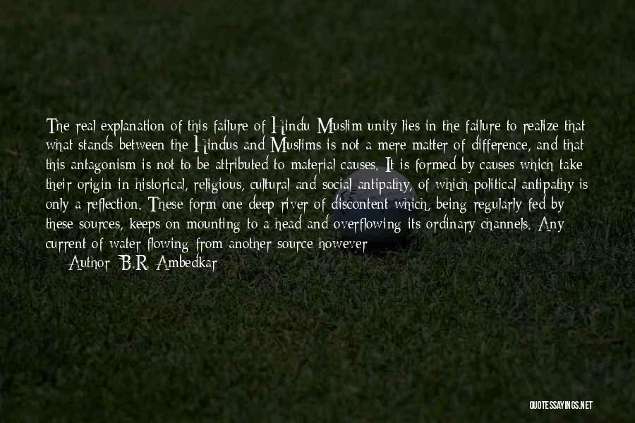 B.R. Ambedkar Quotes: The Real Explanation Of This Failure Of Hindu-muslim Unity Lies In The Failure To Realize That What Stands Between The