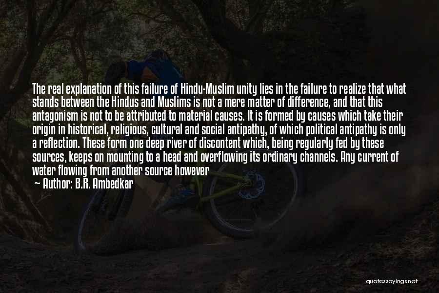 B.R. Ambedkar Quotes: The Real Explanation Of This Failure Of Hindu-muslim Unity Lies In The Failure To Realize That What Stands Between The