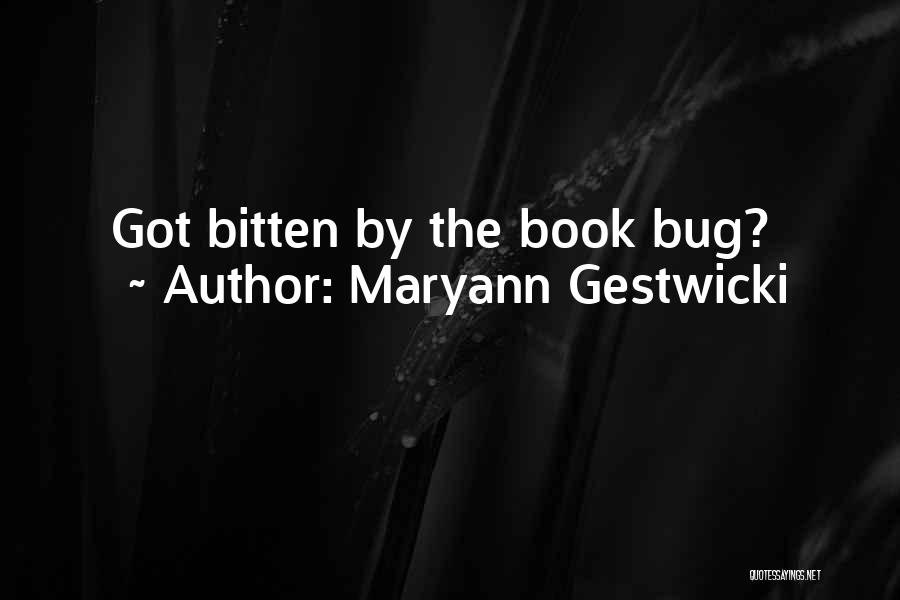Maryann Gestwicki Quotes: Got Bitten By The Book Bug?